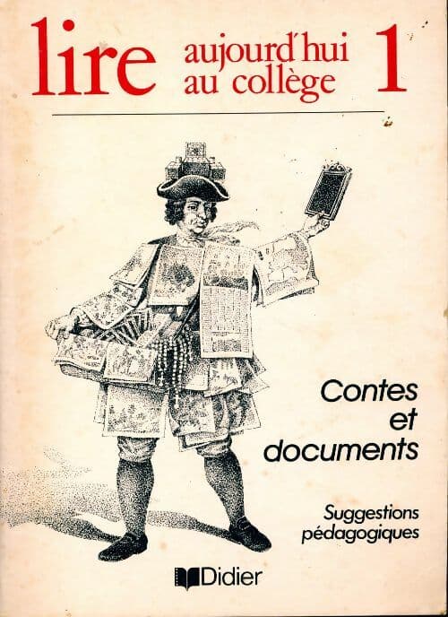 Lire aujourd'hui au collège Tome I : Contes et documents, suggestions pédagogiques - Monique Leclercq