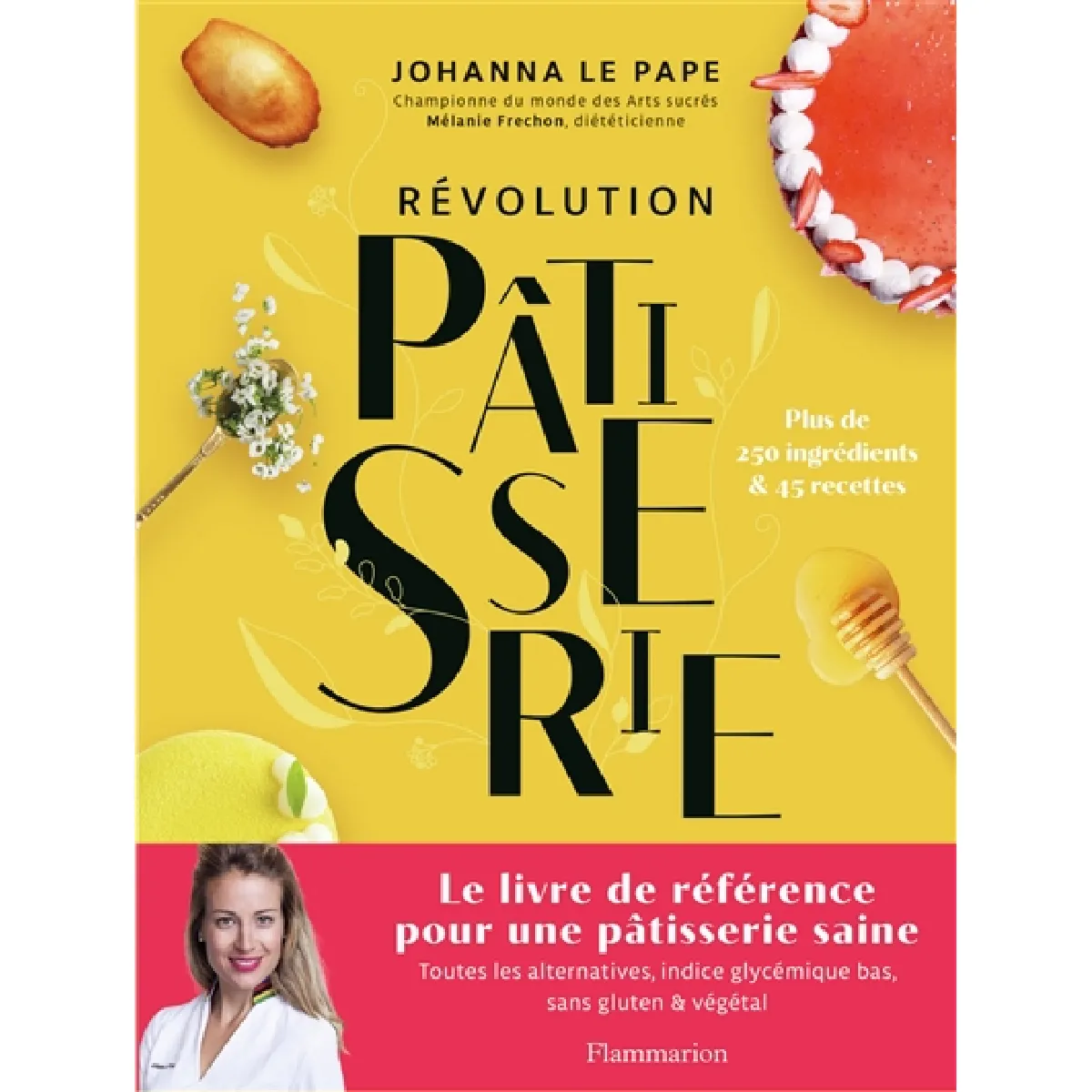 Révolution pâtisserie : la bible de la pâtisserie saine : toutes les alternatives, indice glycémique bas, sans gluten & végétal, plus de 250 ingrédients & 45 recettes